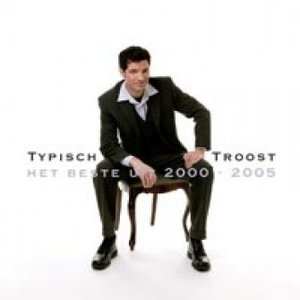 Typisch Troost (Het Beste Uit 2000 - 2005)