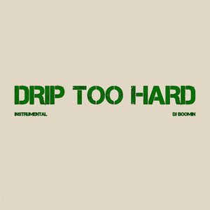 Drip Too Hard