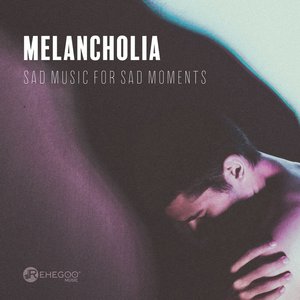 Melancholia: Sad Music for Sad Moments - Mood Instrumental Songs for Crying