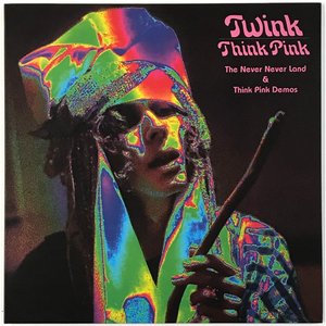 Twink: Think Pink - The Never Never Land & Think Pink Demos