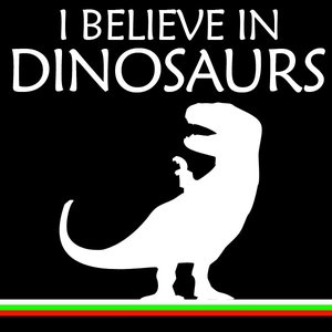 Bild für 'I Believe In Dinosaurs'