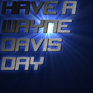 Have a Wayne Davis Day