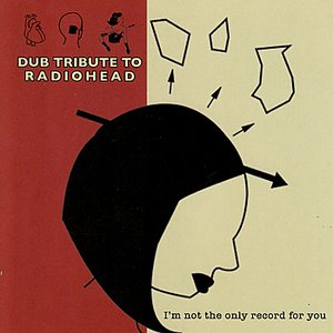 I'm Not the Only Record for You: Dub Tribute to Radiohead