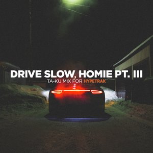 Drive Slow, Homie Pt. III