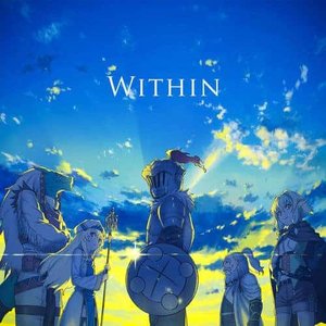 Within（TVアニメゴブリンスレイヤー12話 挿入歌）