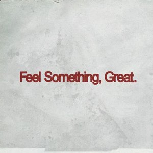 Feel Something, Great.