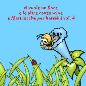 Ci vuole un fiore e le altre canzoncine e filastrocche per bambini, vol. 4