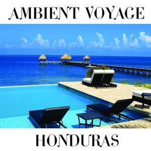 Ambient Voyage: Honduras
