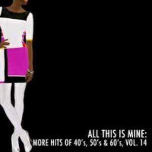All This Is Mine: More Hits of 40's, 50's & 60's, Vol. 14