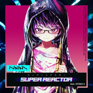 Super Reactor (feat. HiTNEX-X) - Single