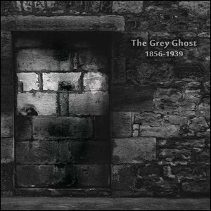 The Grey Ghost 1856-1939