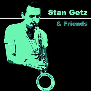 Stan Getz And Friends