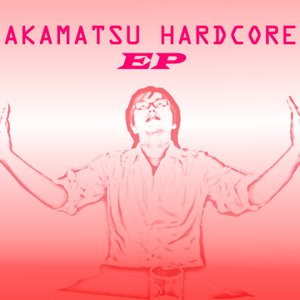 AKAMATSU HARDCORE EP