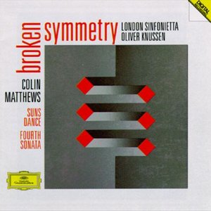 Matthews: Fourth Sonata For Orchestra ; Suns Dance For 10 Players; Broken Symmetry For Orchestra