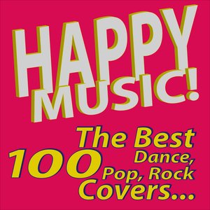 Happy Music! The Best 100 Dance, Pop, Rock Covers…