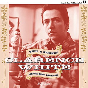 Clarence White: Tuff & Stringy/Sessions 1966-68