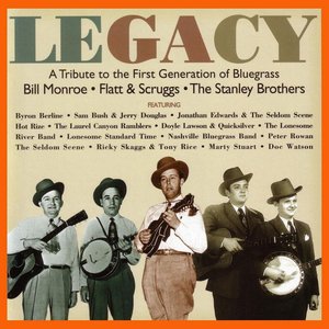 Legacy: A Tribute to the First Generation of Bluegrass - Bill Monroe / Flatt & Scruggs / The Stanley Brothers