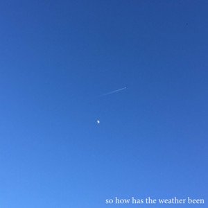 so how has the weather been