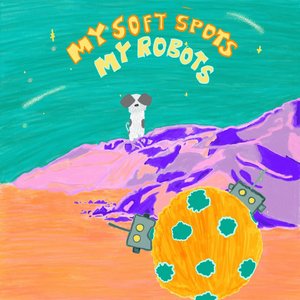 My Soft Spots My Robots