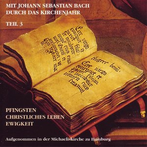 Mit J.S. Bach Durch Das Kirchenjahr Teil 3: Pfingsten, Christliches Leben, Ewigkeit