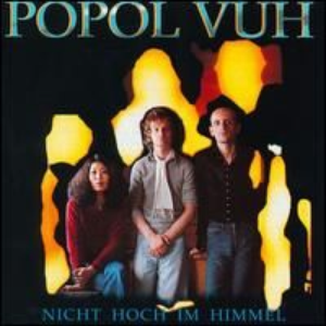 Popol Vuh - Nicht Hoch Im Himmel - Zortam Music