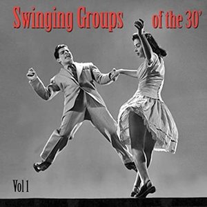 Swinging Groups of the 30's, Vol. 1