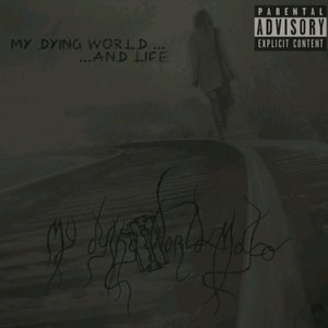 My dying world... And Life! [Explicit]