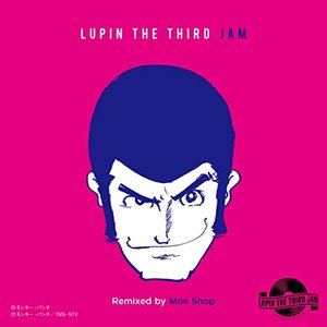 CHASING THE HUSTLER 2015 - LUPIN THE THIRD JAM Remixed by Moe shop
