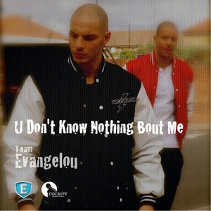 Team Evangelou: U Don't Know Nothing Bout Me