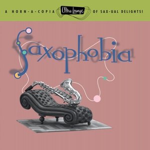 Ultra-Lounge: Saxophobia