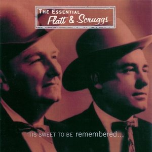 The Essential Flatt & Scruggs: 'Tis Sweet to Be Remembered...