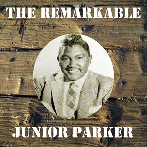The Remarkable Junior Parker