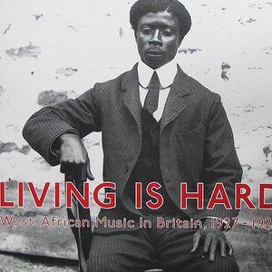 Living Is Hard: West African Music In Britain, 1927-1929