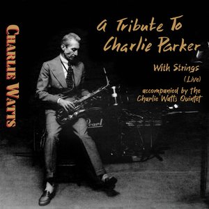 A Tribute to Charlie Parker with Strings (Live) [Accompanied by The Charlie Watts Quintet]