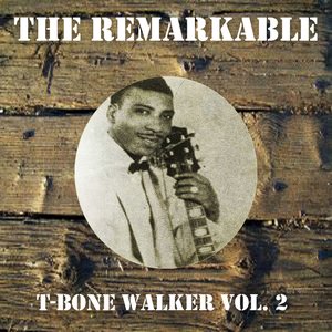 The Remarkable T-Bone Walker Vol 02