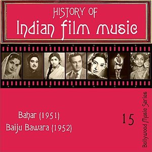History Of  Indian Film Music [Bahar (1951), Baiju Bawara (1952) ], Volume  15
