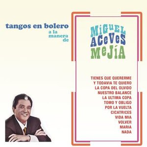 Tangos en Bolero a la Manera de Miguel Aceves Mejía