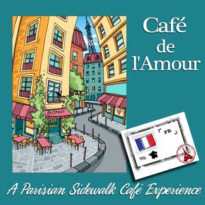 Cafe de l'Amour - A Parisian Sidewalk Cafe Experience