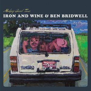 MAKING GOOD TIME (Album) - Iron & Wine, Ben Bridwell