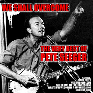 We Shall Overcome: The Very Best of Pete Seeger