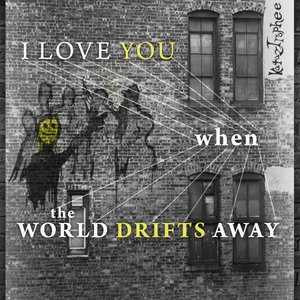 I Love You When the World Drifts Away