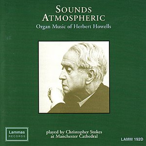 Sounds Atmospheric: Organ Music of Herbert Howells
