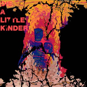Die a Little Kinder