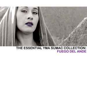 The Essential Yma Sumac Collection: Fuego Del Ande