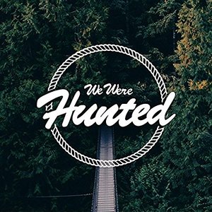 We Were Hunted
