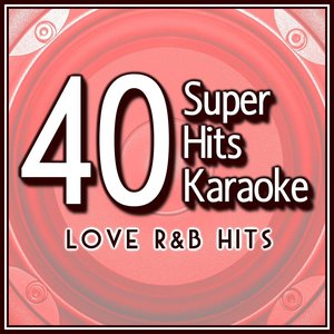 40 Super Hits Karaoke: Love R&B Hits