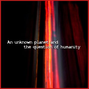 Bild für 'An unknown Planet and the Question of Humanity'