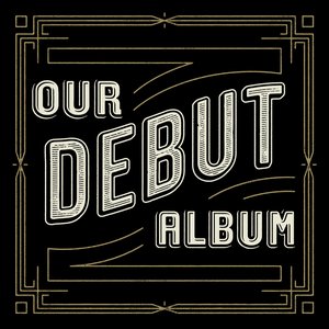 Our Debut Album