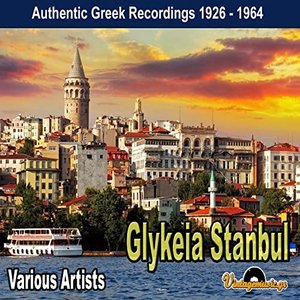 Glykeia Stanbul (Authentic Greek Recordings 1926 - 1964)