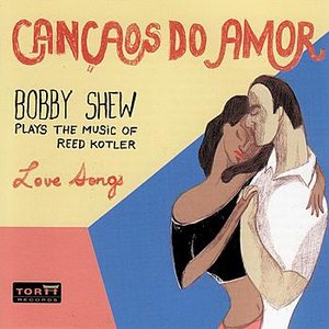 Cancaos Do Amor - Bobby Shew Plays the Music of Reed Kotler